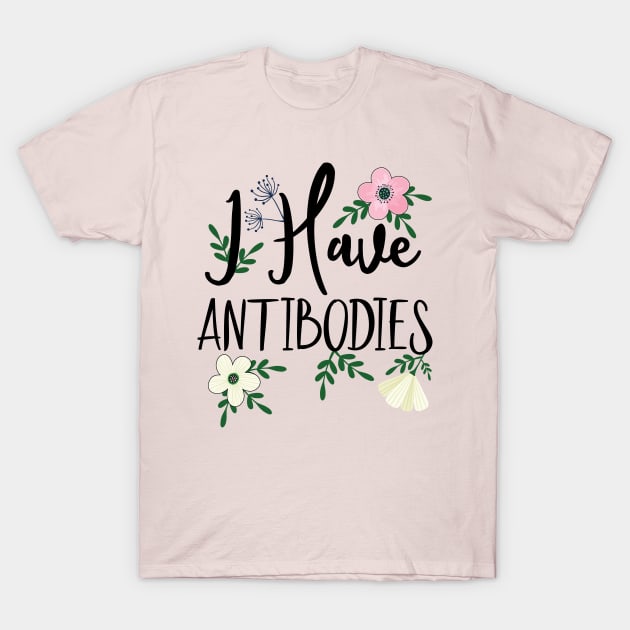 I Have Antibodies Floral Spring T-Shirt by alcoshirts